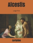 Alcestis : Large Print - Book