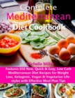 Complete Mediterranean Diet Cookbook : Features 650 New, Quick & Easy, Low Carb Mediterranean Diet Recipes for Weight Loss, Ketogenic, Vegan & Vegetarian Lifestyles with Effective Meal Plan Tips - Book