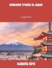 Unbeaten Tracks in Japan : Large Print - Book