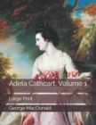 Adela Cathcart, Volume 1 : Large Print - Book