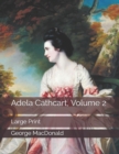 Adela Cathcart, Volume 2 : Large Print - Book