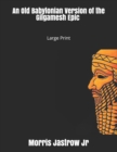 An Old Babylonian Version of the Gilgamesh Epic : Large Print - Book