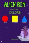 Alien Ben Is Studying Colors : Colors' Book For Kids (Book For Kids 2-6 Years) - Book