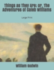 Things as They Are; or, The Adventures of Caleb Williams : Large Print - Book