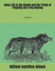 Camp Life in the Woods and the Tricks of Trapping and Trap Making : Large Print - Book