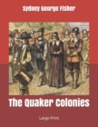 The Quaker Colonies : Large Print - Book