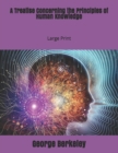 A Treatise Concerning the Principles of Human Knowledge : Large Print - Book