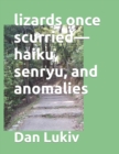 lizards once scurried-haiku, senryu, and anomalies - Book