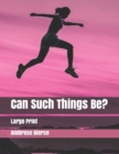 Can Such Things Be? : Large Print - Book