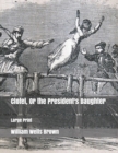 Clotel, Or the President's Daughter : Large Print - Book