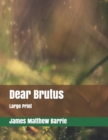 Dear Brutus : Large Print - Book