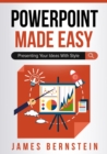 PowerPoint Made Easy : Presenting Your Ideas With Style - Book