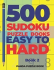 500 Sudoku Puzzle Books Easy To Hard - Book 2 : Brain Games Sudoku - Mind Games For Adults - Logic Games Adults - Book