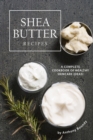 Shea Butter Recipes : A Complete Cookbook of Healthy Skincare Ideas! - Book