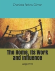 The Home, Its Work and Influence : Large Print - Book