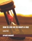 How to Live on 24 Hours a Day : Large Print - Book