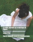 La Folle Journee ou le Mariage de Figaro : Large Print - Book