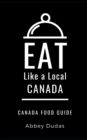 Eat Like a Local-Canada : Canada Food Guide - Book
