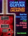 Cigar Box Guitar Jazz & Blues Unlimited - 4 String : Book Two: Chords, Fingerstyle and Theory - Book