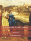 The New Life (La Vita Nuova) : Large Print - Book