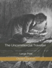 The Uncommercial Traveller : Large Print - Book