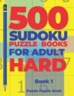 500 Sudoku Puzzle Books For Adults Hard - Book 1 : Brain Games Sudoku - Mind Games For Adults - Logic Games Adults - Book