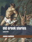 Old Greek stories : Large Print - Book