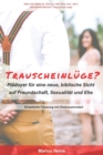 Trauscheinluge? : Pladoyer fur eine neue, biblische Sicht auf Freundschaft, Sexualitat und Ehe - Book