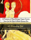 A Treasury of Rare Vintage Vogue Covers from the Art Deco & Belle Epoque Era, High-Quality Pictures of Glamorous Living & Iconic Costumes : A Decorating Gift, Wall Art Prints Ready to Frame for Chic H - Book