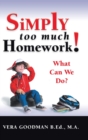 Simply Too Much Homework! : What Can We Do? - Book