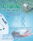 Activating Your Inner  Fountain of You-Th : New Discoveries in Anti-Aging, Beauty, Genetics, Longevity & Health Rejuvenation - eBook