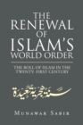 The Renewal of Islam's World Order : The Roll of Islam in the Twenty- First Century - eBook