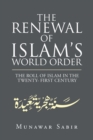 The Renewal of Islam's World Order : The Roll of Islam in the Twenty- First Century - Book