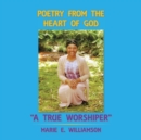 Poetry from the Heart of God "A True Worshiper" - Book