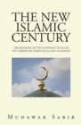 The New Islamic Century : The Betrayal of the Covenant of Allah the Liberation Through Allah's Guidance - eBook