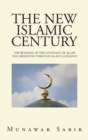The New Islamic Century : The Betrayal of the Covenant of Allah the Liberation Through Allah's Guidance - Book