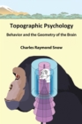 Topographic Psychology : Behavior and the Geometry of the Brain - eBook