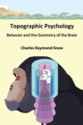 Topographic Psychology : Behavior and the Geometry of the Brain - Book