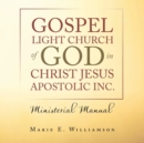 Gospel Light Church of God in Christ Jesus Apostolic Inc. : Ministerial Manual - Book