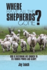 Where Have All the Shepherds Gone? : God Is Restoring His Church to Its Former Power and Glory! - eBook