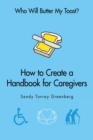 Who Will Butter My Toast? : How to Create a Handbook for Caregivers - eBook