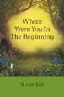 Where Were You in the Beginning - Book