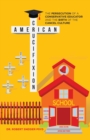 American Crucifixion : The Persecution of a Conservative Educator and the Birth of the Cancel Culture - Book