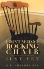 I Don't Need No Rocking Chair : Just Yet - eBook
