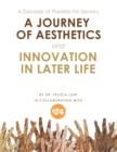 A Decade of Theatre for Seniors : a Journey of Aesthetics and Innovation in Later Life - Book