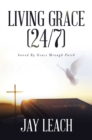 Living Grace (24/7) : Saved By Grace Through Faith - eBook