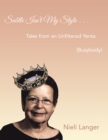 Subtle Isn't My Style . . . : Tales from an Unfiltered Yenta (Busybody) - eBook