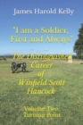"I am a Soldier, First and Always" : The Distinguished Career of Winfield Scott Hancock Volume II: Turning Point - Book