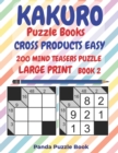 Kakuro Puzzle Books Cross Products Easy - 200 Mind Teasers Puzzle - Large Print - Book 2 : Logic Games For Adults - Brain Games Books For Adults - Mind Teaser Puzzles For Adults - Book