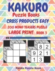 Kakuro Puzzle Books Cross Products Easy - 200 Mind Teasers Puzzle - Large Print - Book 3 : Logic Games For Adults - Brain Games Books For Adults - Mind Teaser Puzzles For Adults - Book